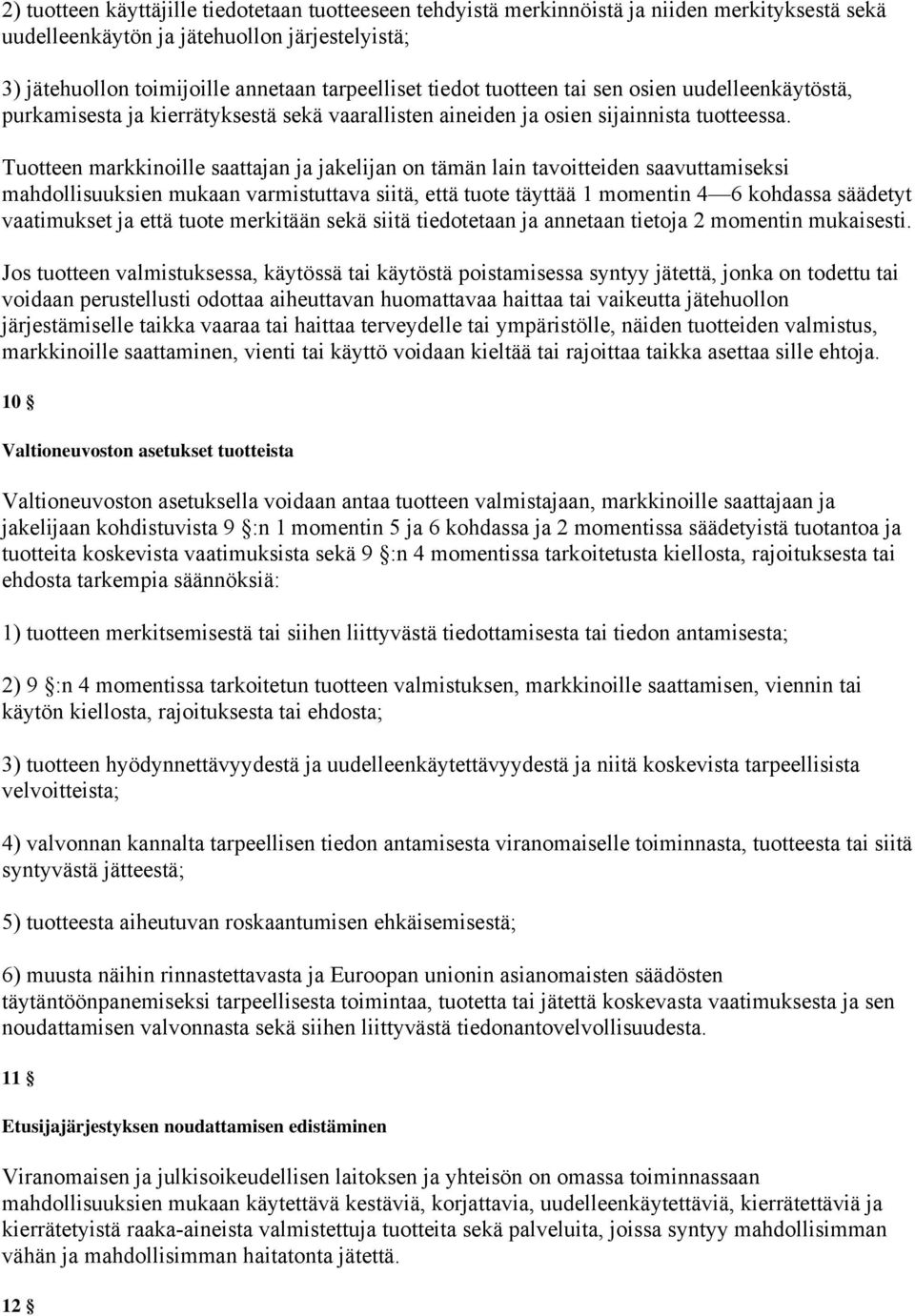 Tuotteen markkinoille saattajan ja jakelijan on tämän lain tavoitteiden saavuttamiseksi mahdollisuuksien mukaan varmistuttava siitä, että tuote täyttää 1 momentin 4 6 kohdassa säädetyt vaatimukset ja