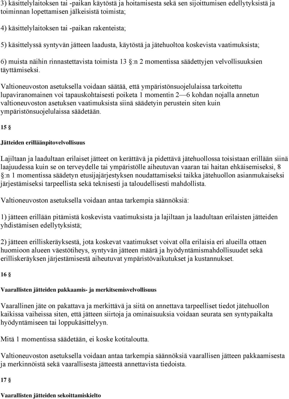 Valtioneuvoston asetuksella voidaan säätää, että ympäristönsuojelulaissa tarkoitettu lupaviranomainen voi tapauskohtaisesti poiketa 1 momentin 2 6 kohdan nojalla annetun valtioneuvoston asetuksen