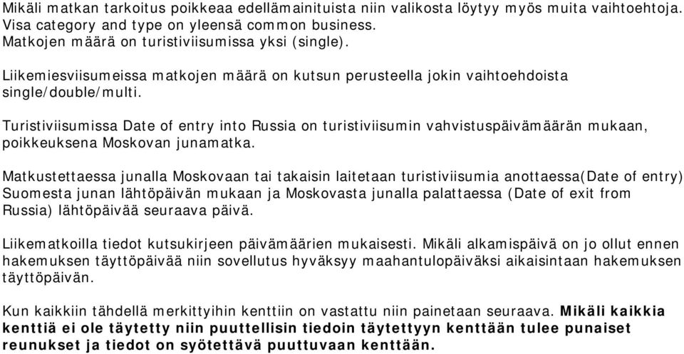 Turistiviisumissa Date of entry into Russia on turistiviisumin vahvistuspäivämäärän mukaan, poikkeuksena Moskovan junamatka.