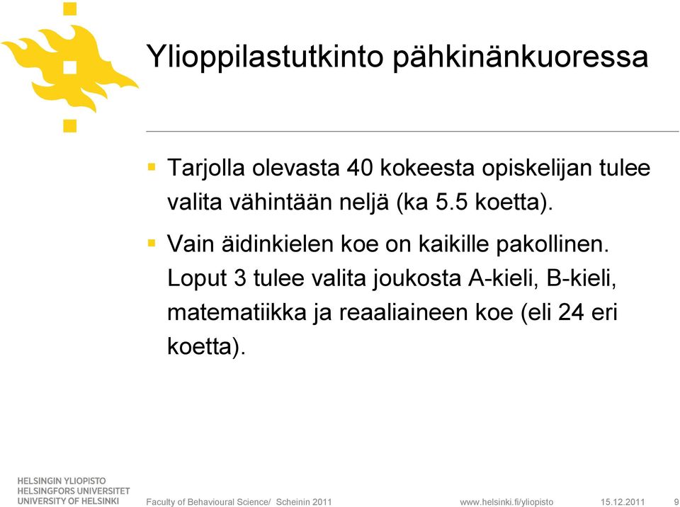 Loput 3 tulee valita joukosta A-kieli, B-kieli, matematiikka ja reaaliaineen koe (eli 24