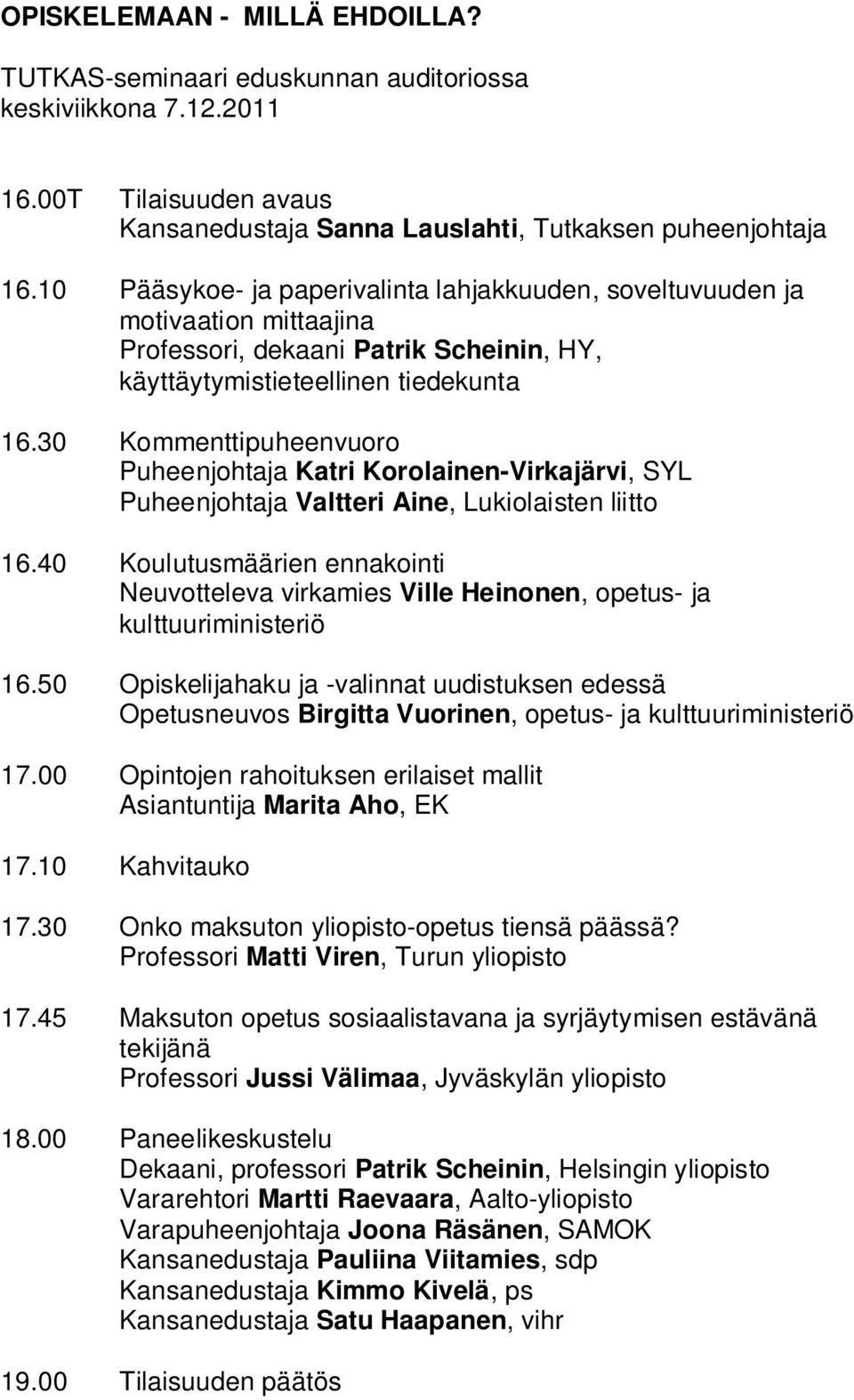 30 Kommenttipuheenvuoro Puheenjohtaja Katri Korolainen-Virkajärvi, SYL Puheenjohtaja Valtteri Aine, Lukiolaisten liitto 16.