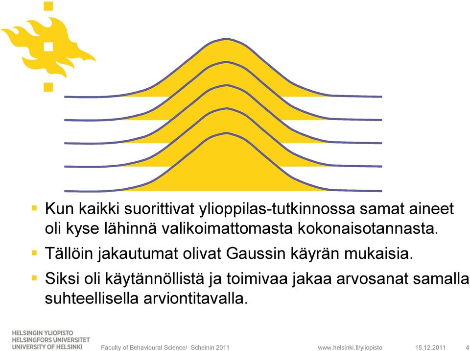 Tällöin jakautumat olivat Gaussin käyrän mukaisia.