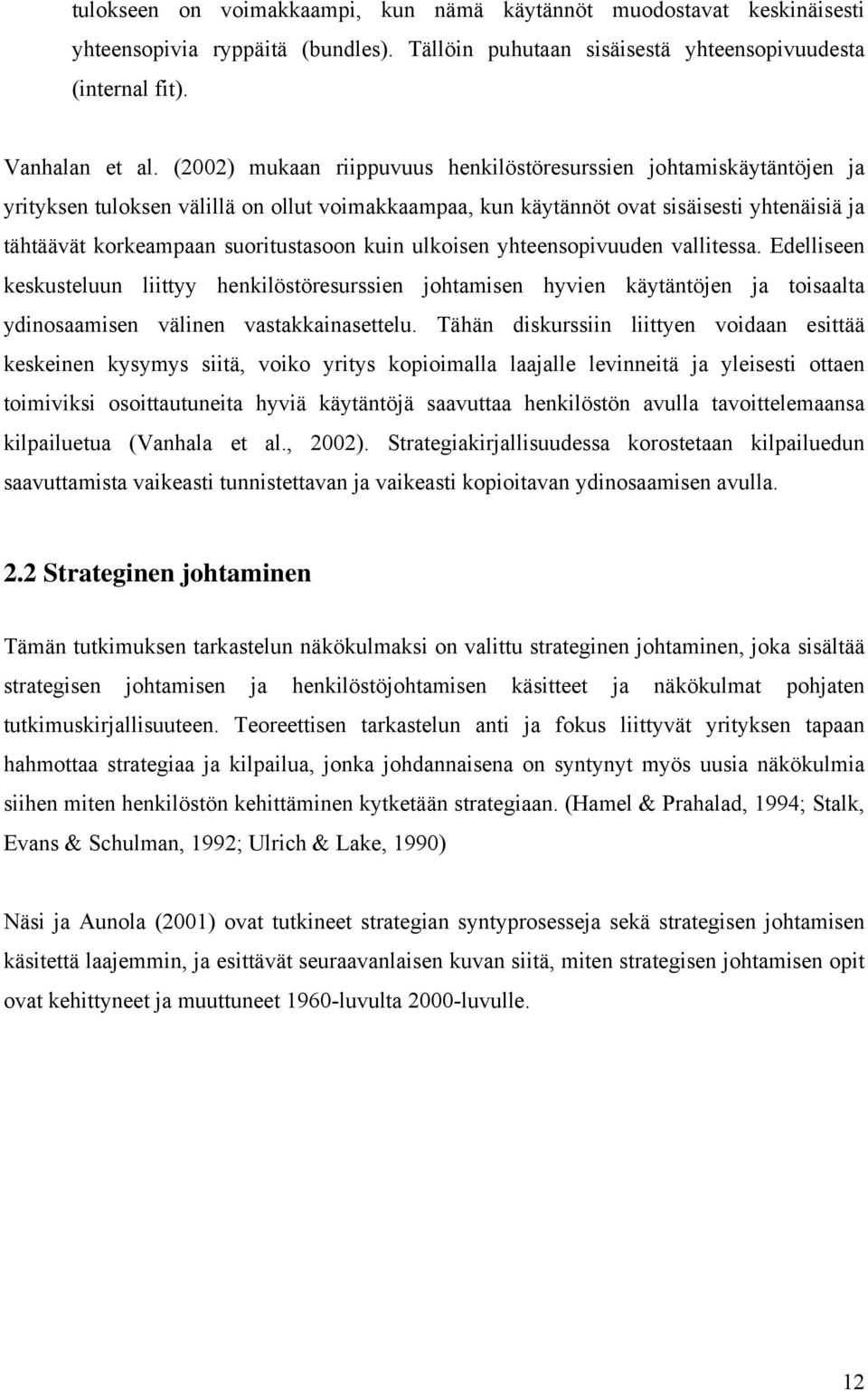 suoritustasoon kuin ulkoisen yhteensopivuuden vallitessa. Edelliseen keskusteluun liittyy henkilöstöresurssien johtamisen hyvien käytäntöjen ja toisaalta ydinosaamisen välinen vastakkainasettelu.