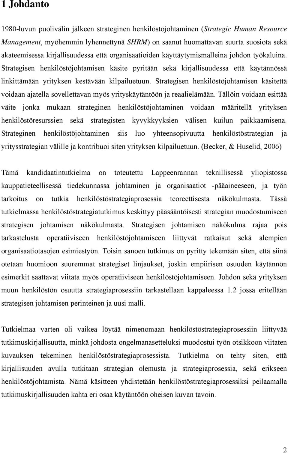 Strategisen henkilöstöjohtamisen käsite pyritään sekä kirjallisuudessa että käytännössä linkittämään yrityksen kestävään kilpailuetuun.