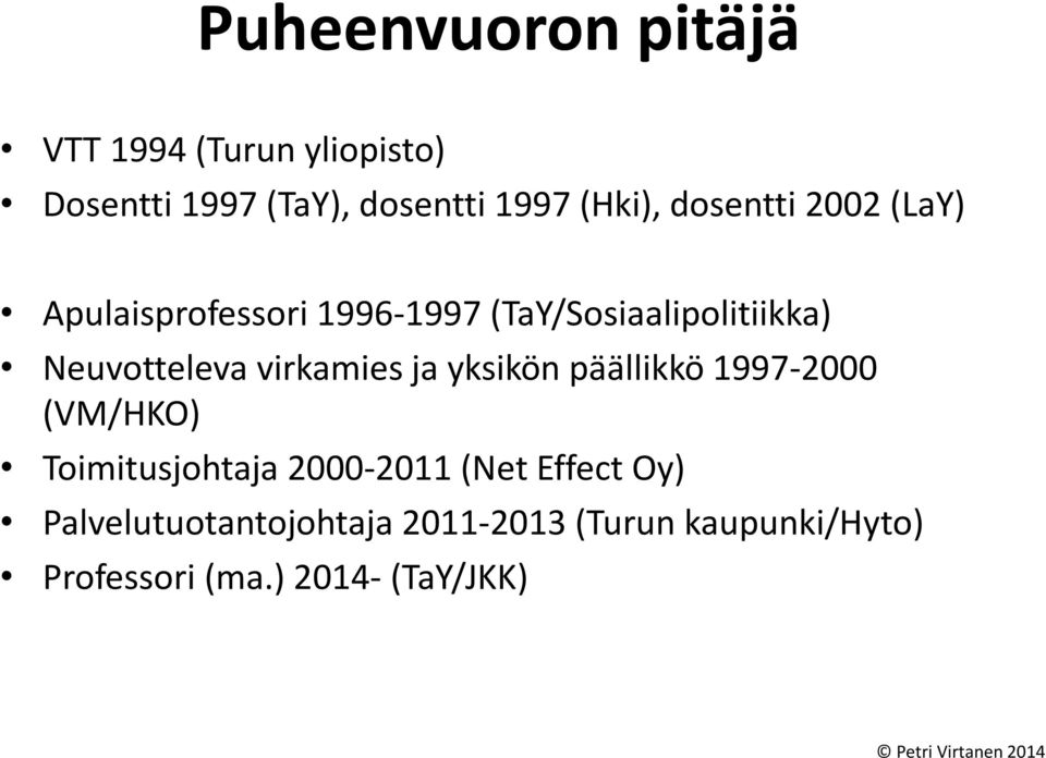 virkamies ja yksikön päällikkö 1997-2000 (VM/HKO) Toimitusjohtaja 2000-2011 (Net Effect