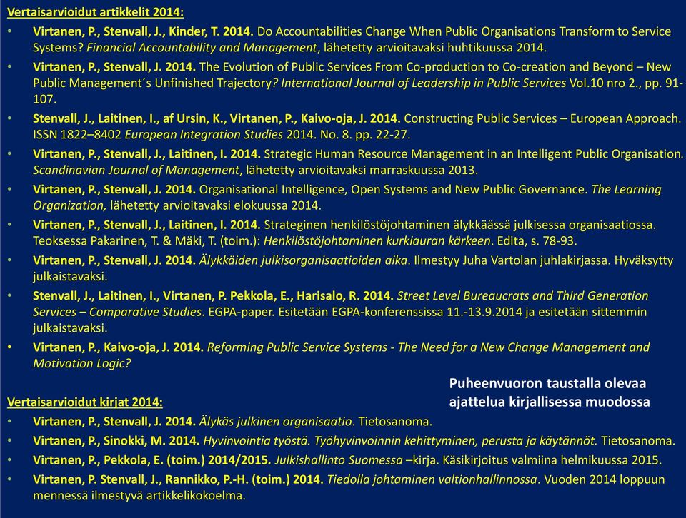 Virtanen, P., Stenvall, J. 2014. The Evolution of Public Services From Co-production to Co-creation and Beyond New Public Management s Unfinished Trajectory?