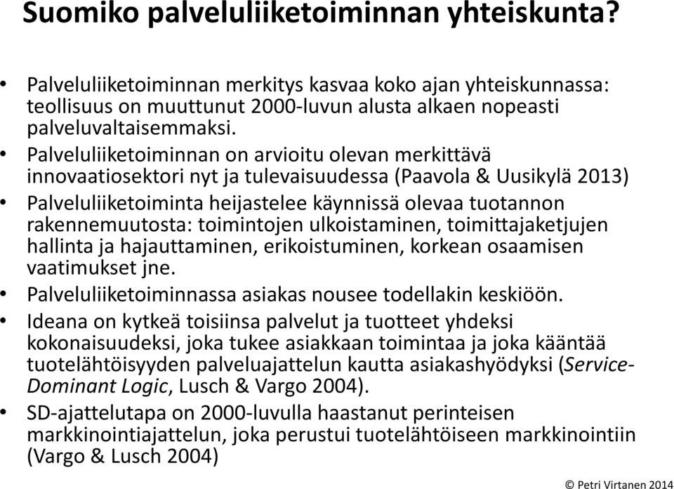 toimintojen ulkoistaminen, toimittajaketjujen hallinta ja hajauttaminen, erikoistuminen, korkean osaamisen vaatimukset jne. Palveluliiketoiminnassa asiakas nousee todellakin keskiöön.