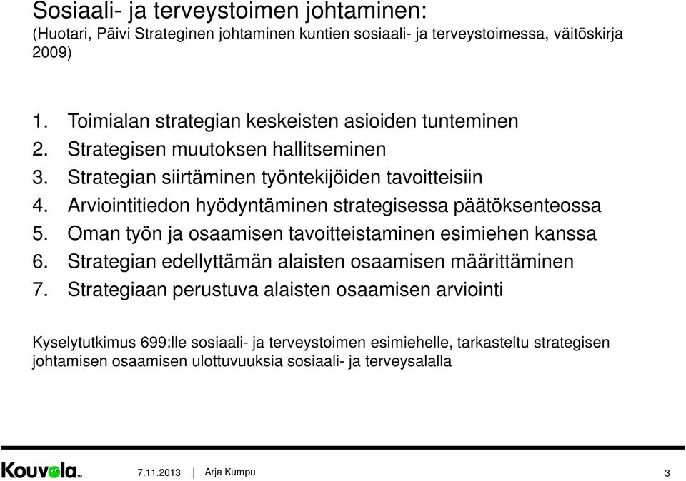 Arviointitiedon hyödyntäminen strategisessa päätöksenteossa 5. Oman työn ja osaamisen tavoitteistaminen esimiehen kanssa 6.