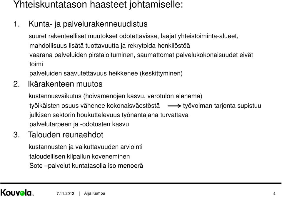 palveluiden pirstaloituminen, saumattomat palvelukokonaisuudet eivät toimi palveluiden saavutettavuus heikkenee (keskittyminen) 2.