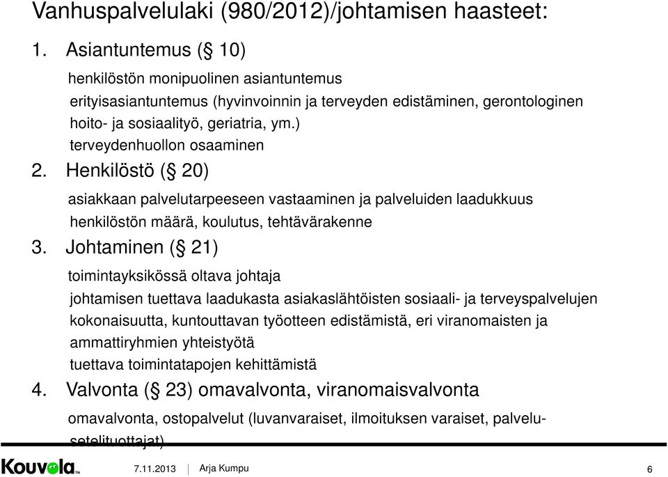 ) terveydenhuollon osaaminen 2. Henkilöstö ( 20) asiakkaan palvelutarpeeseen vastaaminen ja palveluiden laadukkuus henkilöstön määrä, koulutus, tehtävärakenne 3.