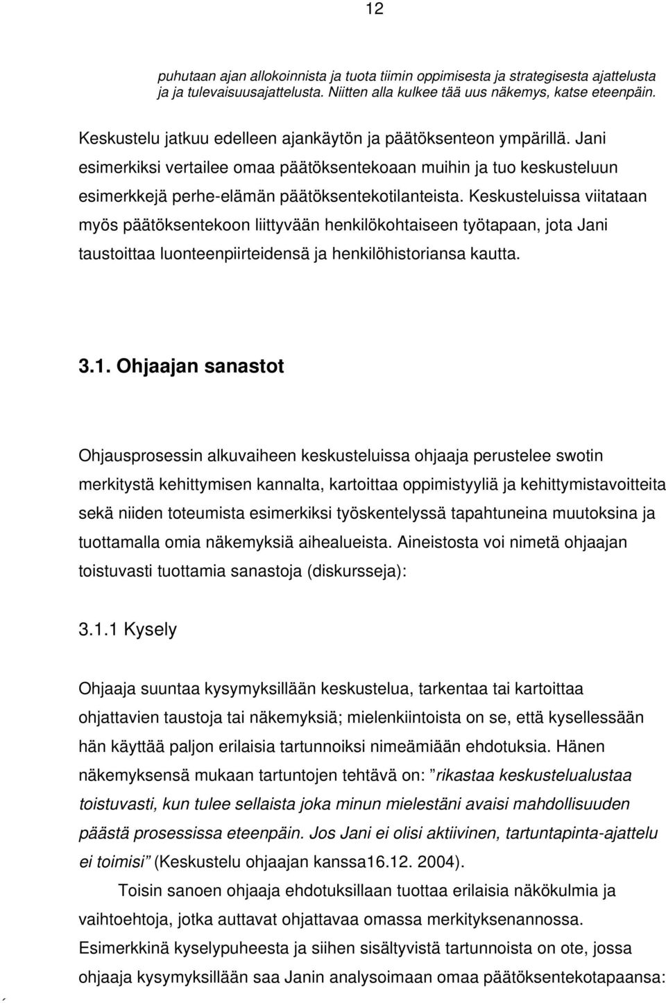 Keskusteluissa viitataan myös päätöksentekoon liittyvään henkilökohtaiseen työtapaan, jota Jani taustoittaa luonteenpiirteidensä ja henkilöhistoriansa kautta. 3.1.