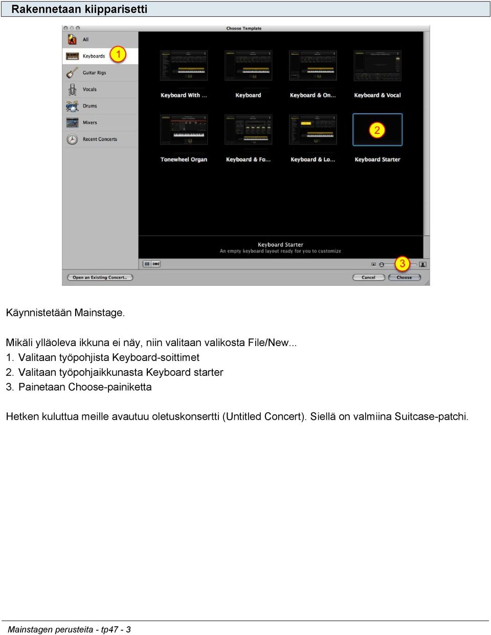 Valitaan työpohjista Keyboard-soittimet 2. Valitaan työpohjaikkunasta Keyboard starter 3.