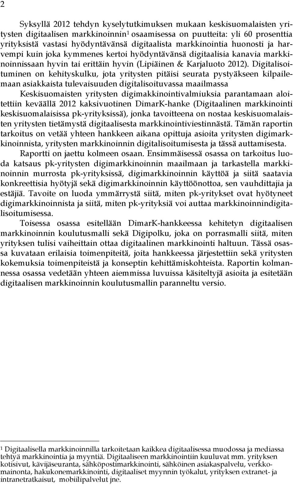 Digitalisoituminen on kehityskulku, jota yritysten pitäisi seurata pystyäkseen kilpailemaan asiakkaista tulevaisuuden digitalisoituvassa maailmassa Keskisuomaisten yritysten digimakkinointivalmiuksia