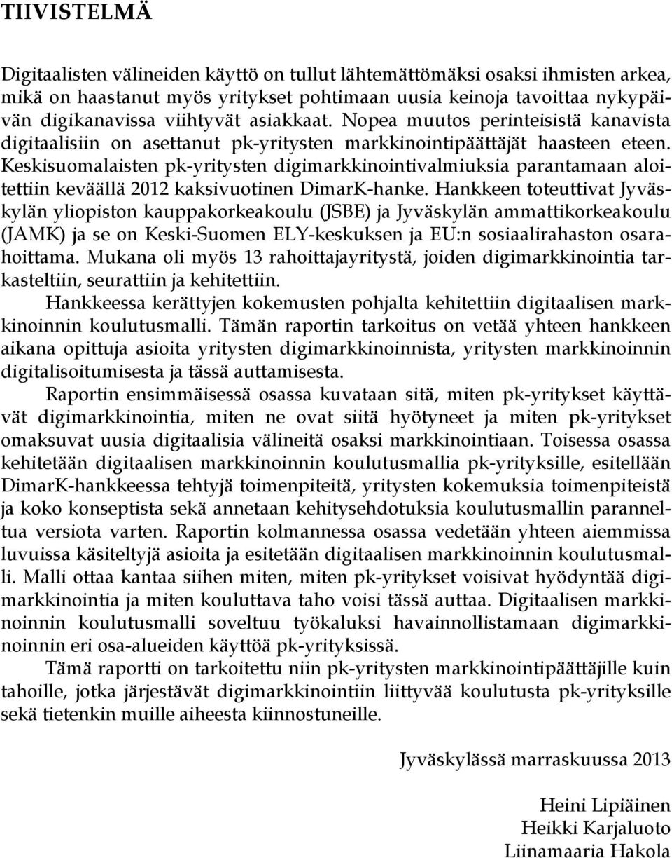 Keskisuomalaisten pk-yritysten digimarkkinointivalmiuksia parantamaan aloitettiin keväällä 2012 kaksivuotinen DimarK-hanke.