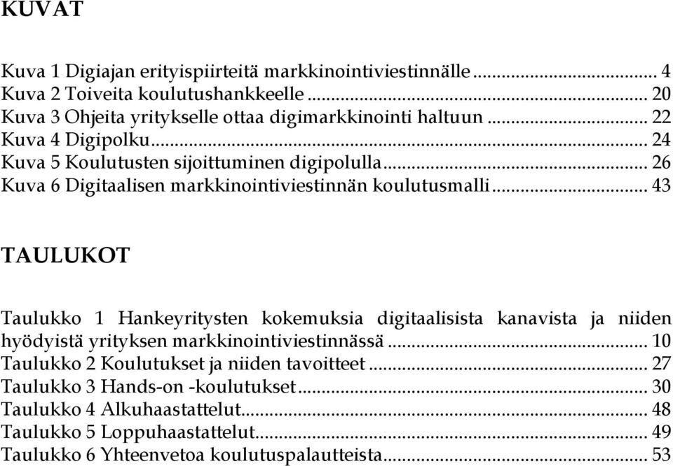 .. 26 Kuva 6 Digitaalisen markkinointiviestinnän koulutusmalli.