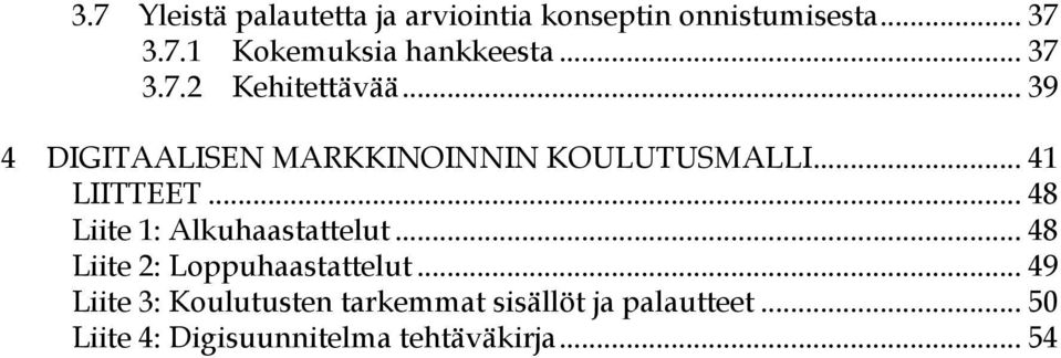 .. 48 Liite 1: Alkuhaastattelut... 48 Liite 2: Loppuhaastattelut.