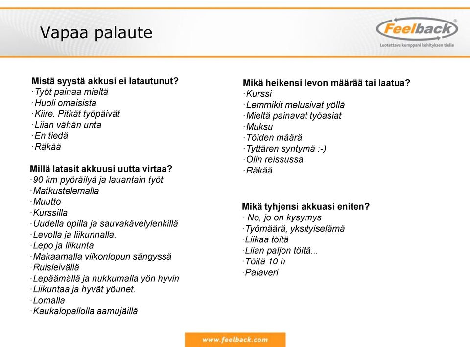 Lepo ja liikunta Makaamalla viikonlopun sängyssä Ruisleivällä Lepäämällä ja nukkumalla yön hyvin Liikuntaa ja hyvät yöunet.