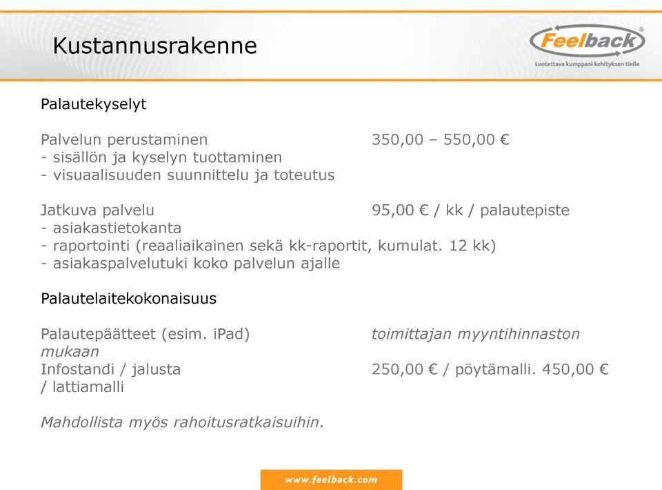 kk-raportit, kumulat. 12 kk) - asiakaspalvelutuki koko palvelun ajalle Palautelaitekokonaisuus Palautepäätteet (esim.