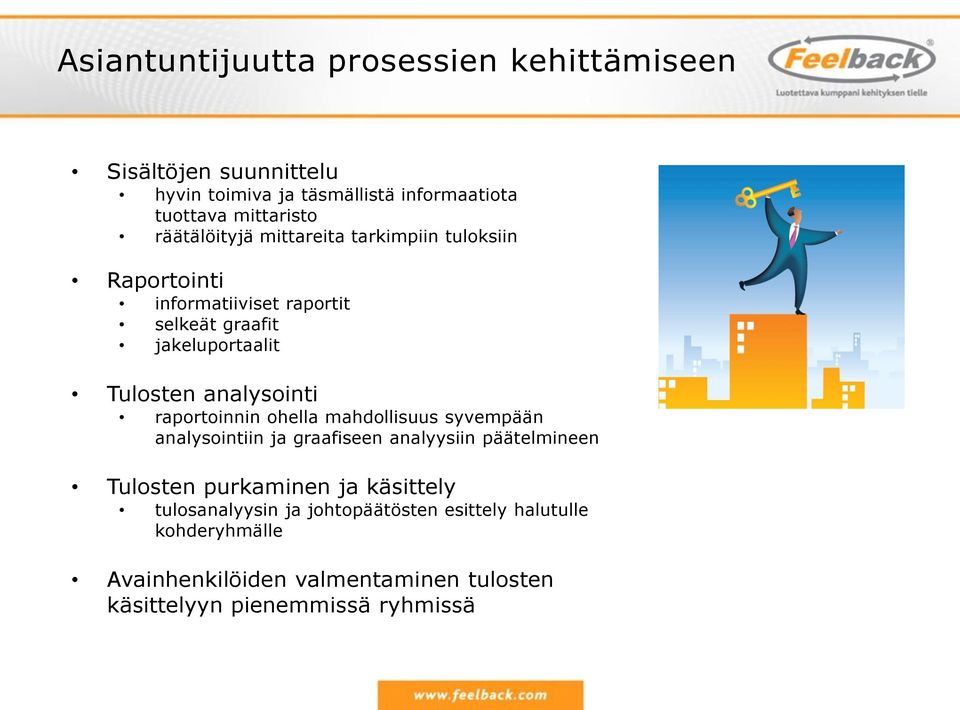 analysointi raportoinnin ohella mahdollisuus syvempään analysointiin ja graafiseen analyysiin päätelmineen Tulosten purkaminen ja