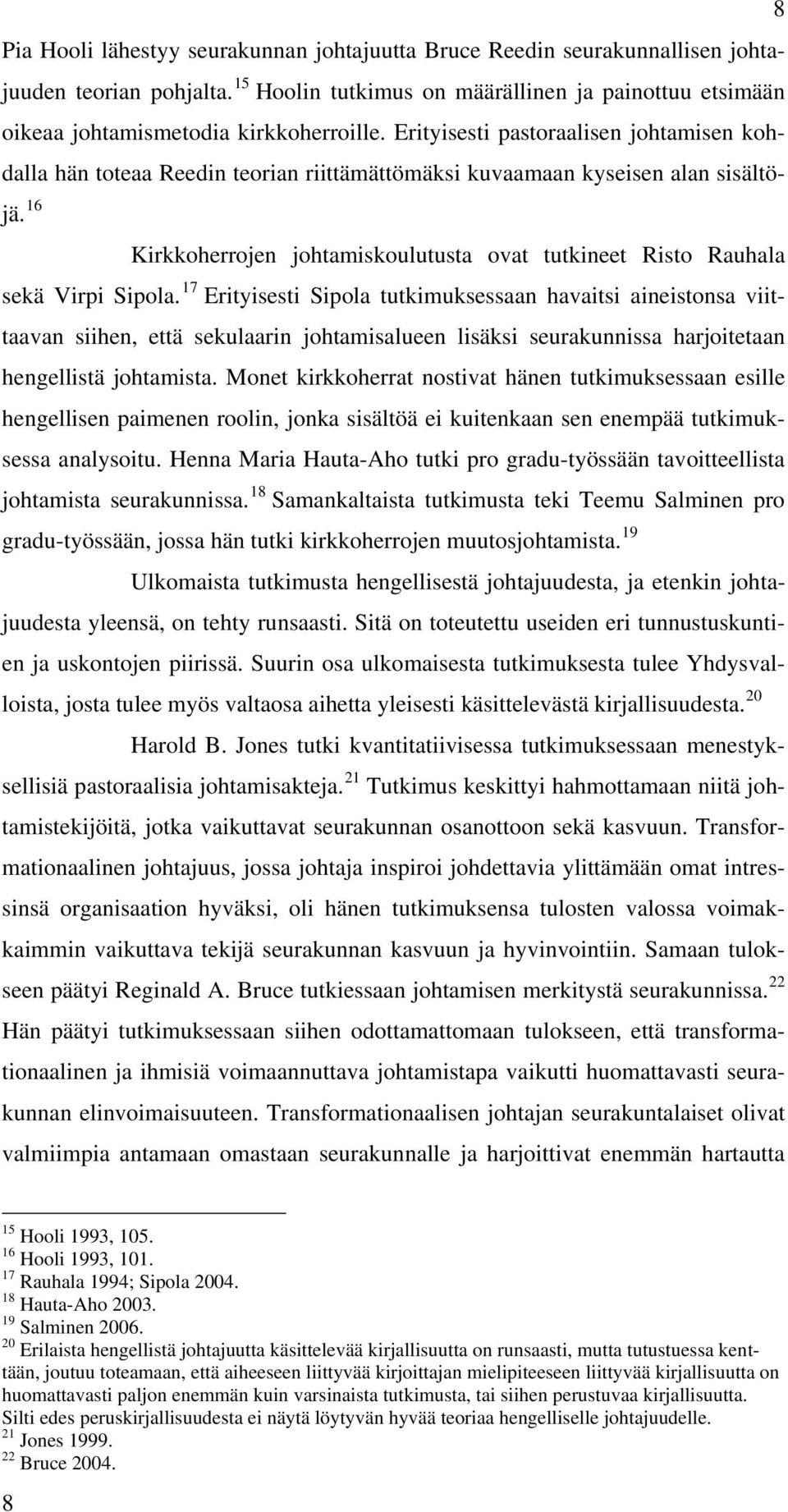 16 Kirkkoherrojen johtamiskoulutusta ovat tutkineet Risto Rauhala sekä Virpi Sipola.