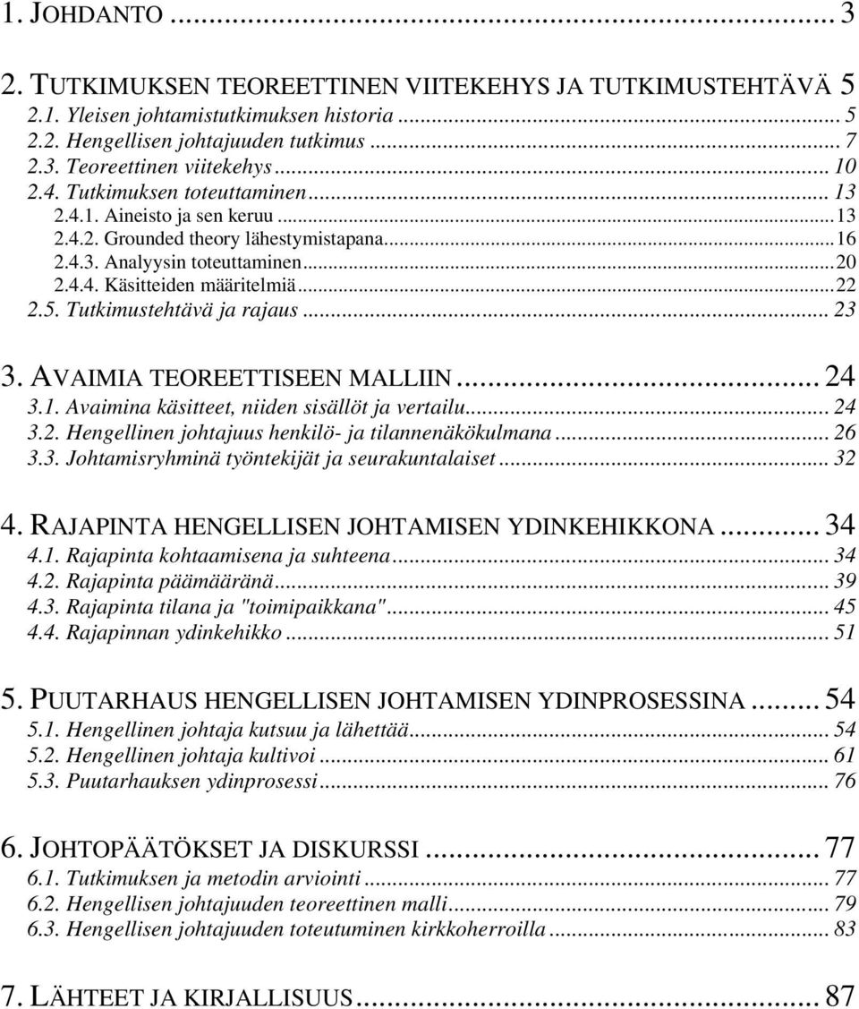 5. Tutkimustehtävä ja rajaus... 23 3. AVAIMIA TEOREETTISEEN MALLIIN... 24 3.1. Avaimina käsitteet, niiden sisällöt ja vertailu... 24 3.2. Hengellinen johtajuus henkilö- ja tilannenäkökulmana... 26 3.