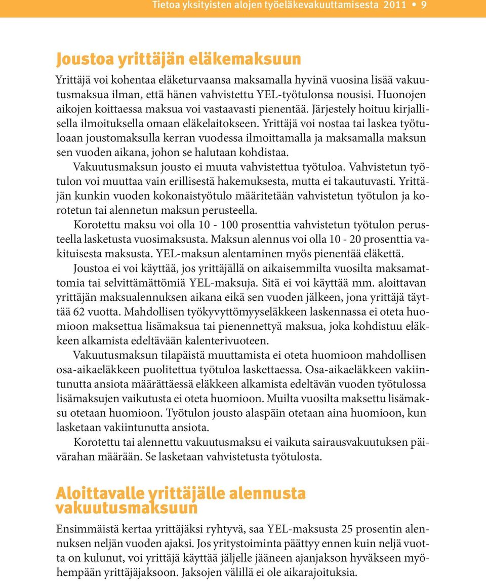 Yrittäjä voi nostaa tai laskea työtuloaan joustomaksulla kerran vuodessa ilmoittamalla ja maksamalla maksun sen vuoden aikana, johon se halutaan kohdistaa.