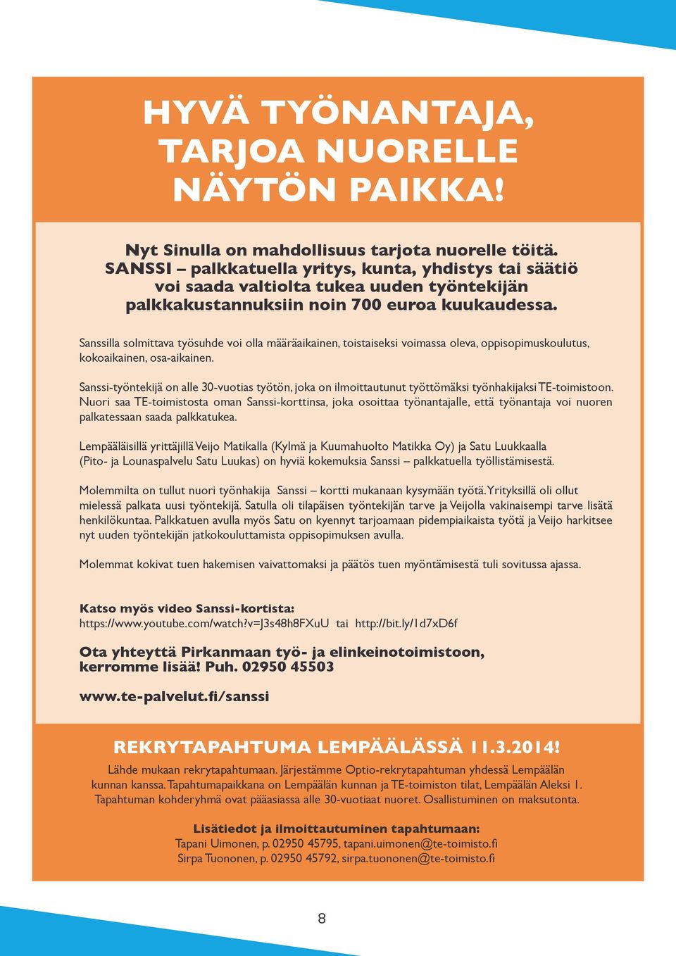 Sanssilla solmittava työsuhde voi olla määräaikainen, toistaiseksi voimassa oleva, oppisopimuskoulutus, kokoaikainen, osa-aikainen.