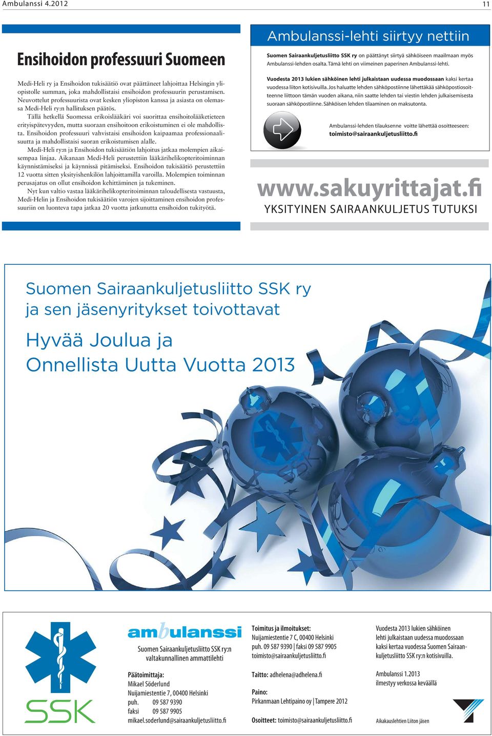 Neuvottelut professuurista ovat kesken yliopiston kanssa ja asiasta on olemassa Medi-Heli ry:n hallituksen päätös.