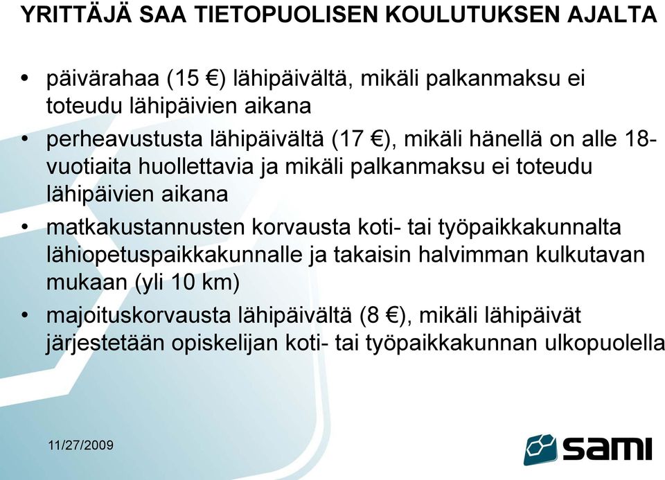lähipäivien aikana matkakustannusten korvausta koti- tai työpaikkakunnalta lähiopetuspaikkakunnalle ja takaisin halvimman