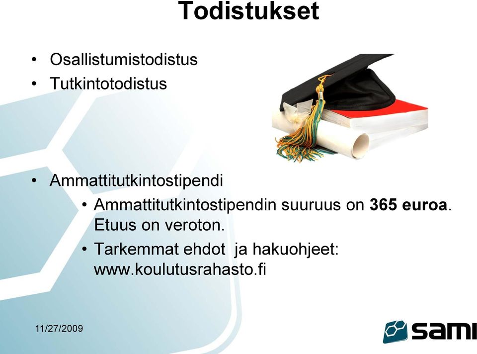 Ammattitutkintostipendin suuruus on 365 euroa.