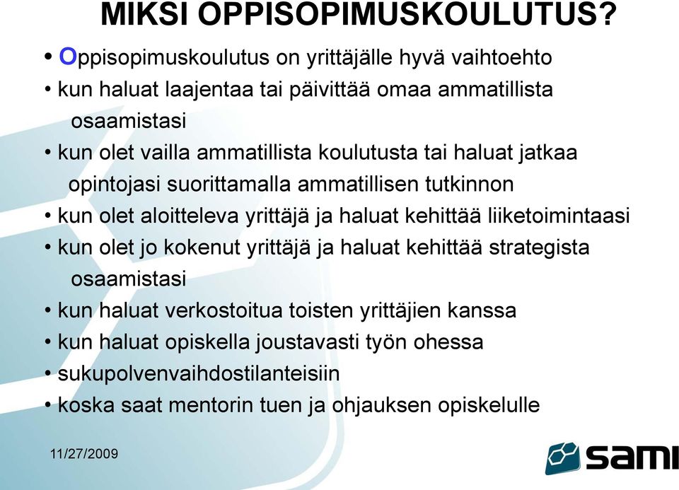 ammatillista koulutusta tai haluat jatkaa opintojasi suorittamalla ammatillisen tutkinnon kun olet aloitteleva yrittäjä ja haluat kehittää