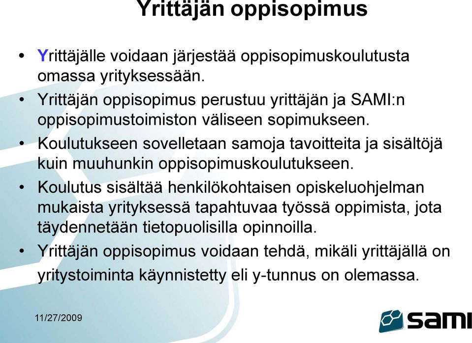 Koulutukseen sovelletaan samoja tavoitteita ja sisältöjä kuin muuhunkin oppisopimuskoulutukseen.