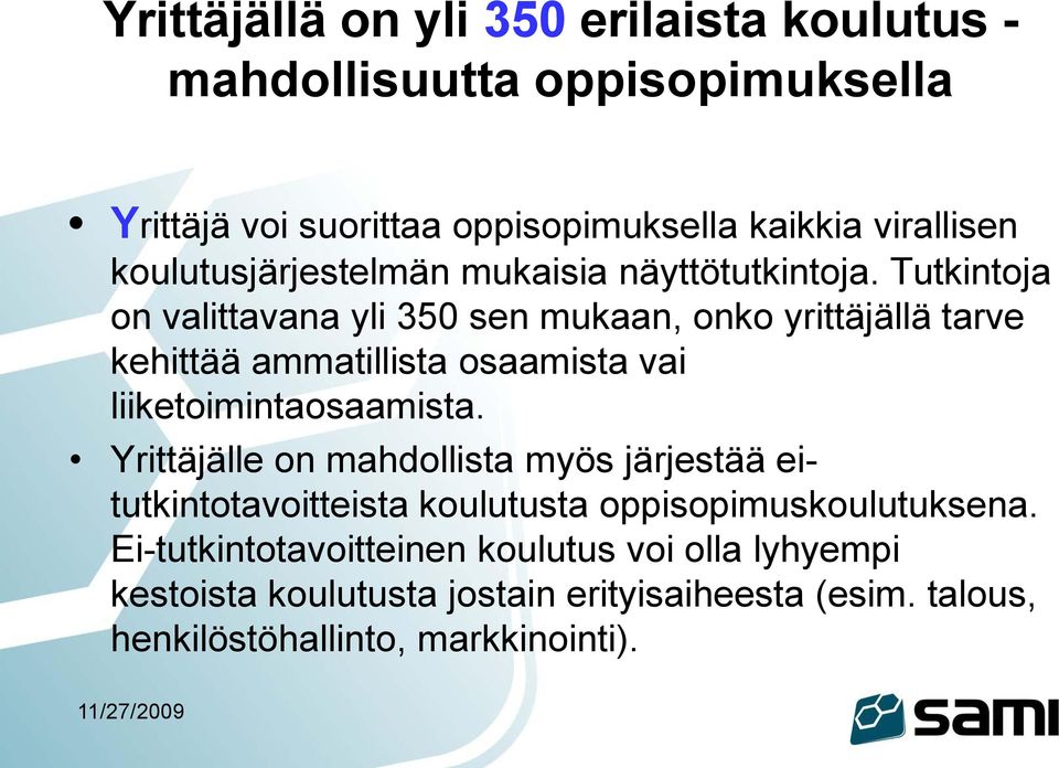 Tutkintoja on valittavana yli 350 sen mukaan, onko yrittäjällä tarve kehittää ammatillista osaamista vai liiketoimintaosaamista.