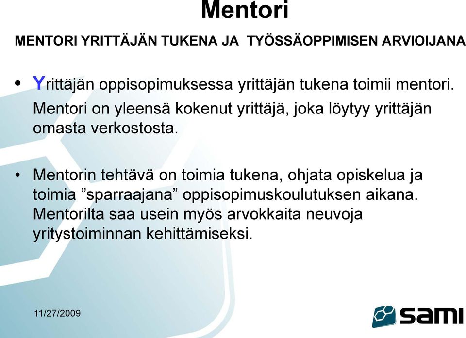 Mentori on yleensä kokenut yrittäjä, joka löytyy yrittäjän omasta verkostosta.