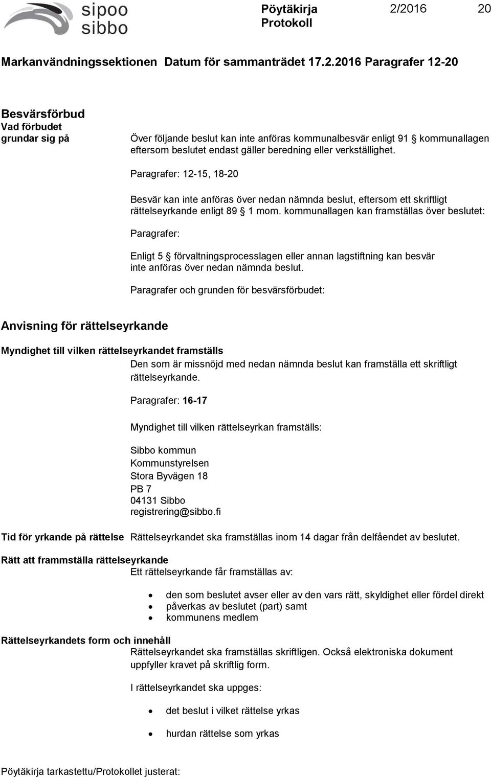 kommunallagen kan framställas över beslutet: Paragrafer: Enligt 5 förvaltningsprocesslagen eller annan lagstiftning kan besvär inte anföras över nedan nämnda beslut.