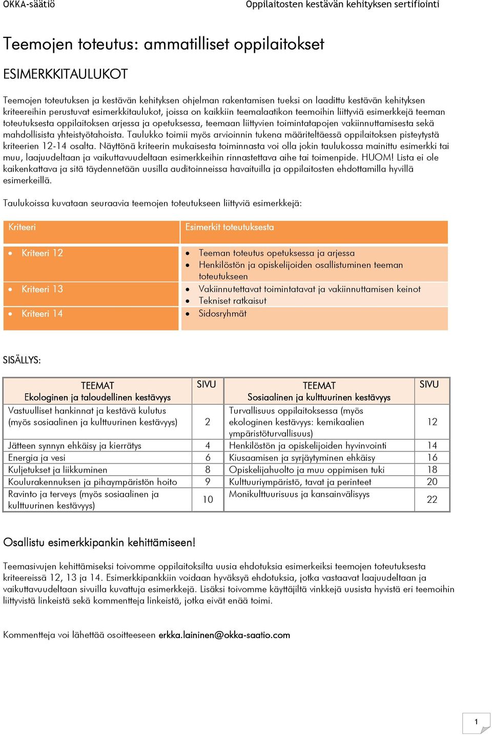 vakiinnuttamisesta sekä mahdollisista yhteistyötahoista. Taulukko toimii myös arvioinnin tukena määriteltäessä oppilaitoksen pisteytystä kriteerien 12-14 osalta.