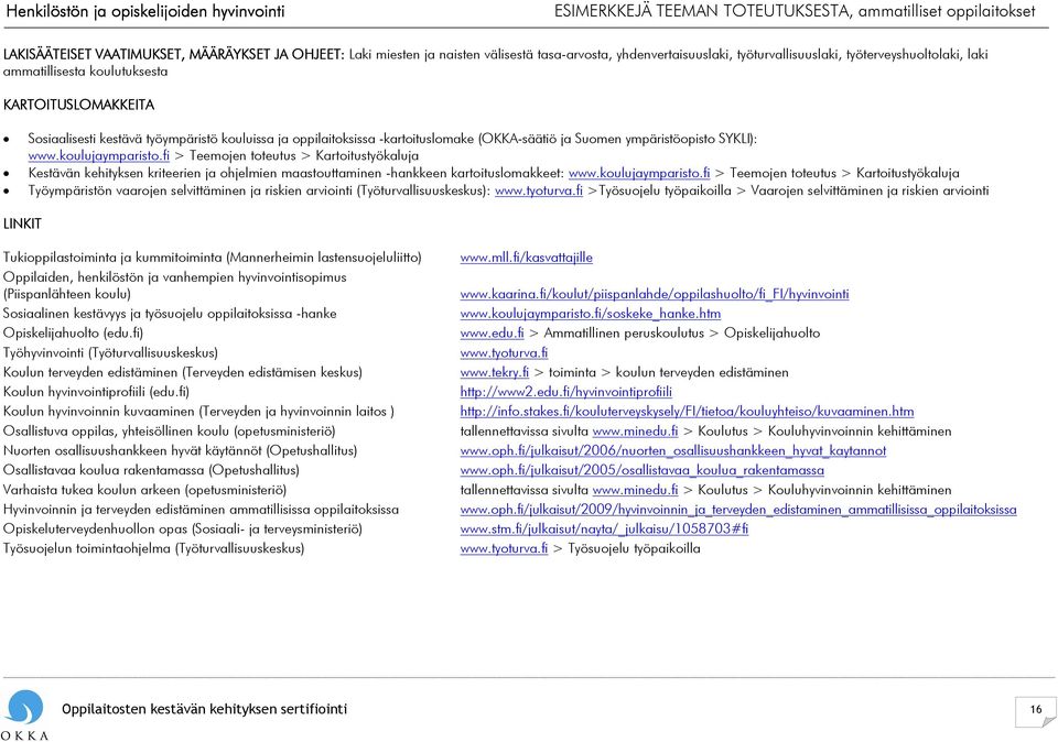 (OKKA-säätiö ja Suomen ympäristöopisto SYKLI): www.koulujaymparisto.