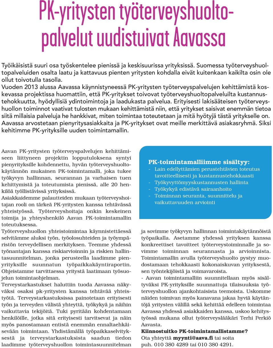 Vuoden 2013 alussa Aavassa käynnistyneessä PK-yritysten työterveyspalvelujen kehittämistä koskevassa projektissa huomattiin, että PK-yritykset toivovat työterveyshuoltopalveluilta