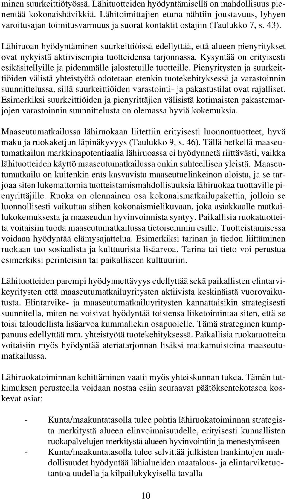 Lähiruoan hyödyntäminen suurkeittiöissä edellyttää, että alueen pienyritykset ovat nykyistä aktiivisempia tuotteidensa tarjonnassa.