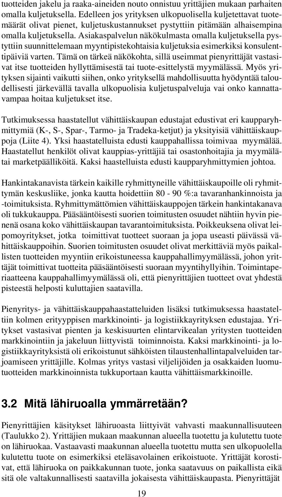 Asiakaspalvelun näkökulmasta omalla kuljetuksella pystyttiin suunnittelemaan myyntipistekohtaisia kuljetuksia esimerkiksi konsulenttipäiviä varten.