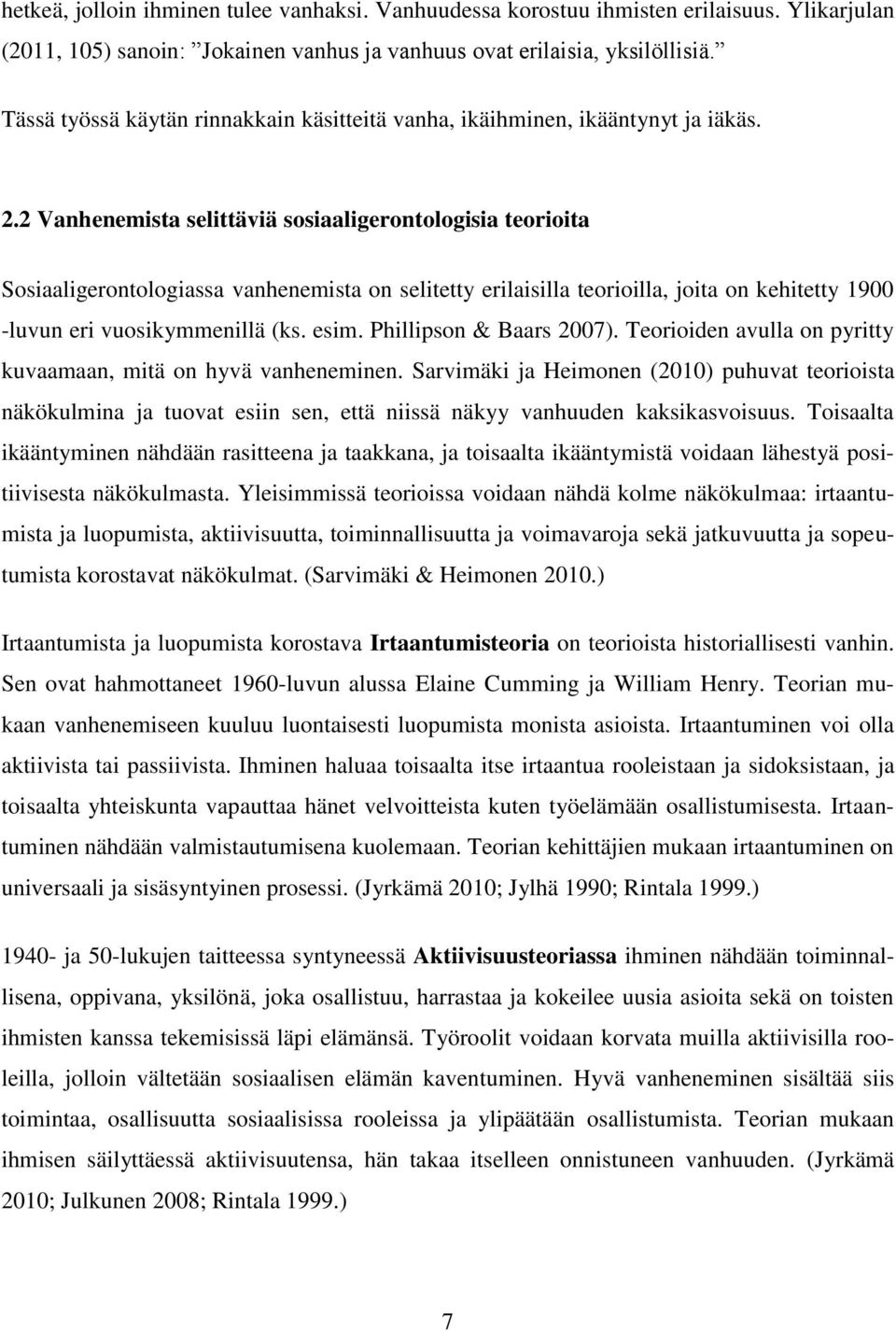 2 Vanhenemista selittäviä sosiaaligerontologisia teorioita Sosiaaligerontologiassa vanhenemista on selitetty erilaisilla teorioilla, joita on kehitetty 1900 -luvun eri vuosikymmenillä (ks. esim.