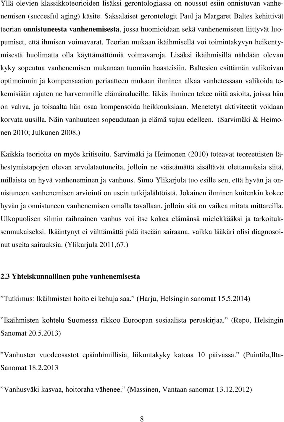 Teorian mukaan ikäihmisellä voi toimintakyvyn heikentymisestä huolimatta olla käyttämättömiä voimavaroja. Lisäksi ikäihmisillä nähdään olevan kyky sopeutua vanhenemisen mukanaan tuomiin haasteisiin.