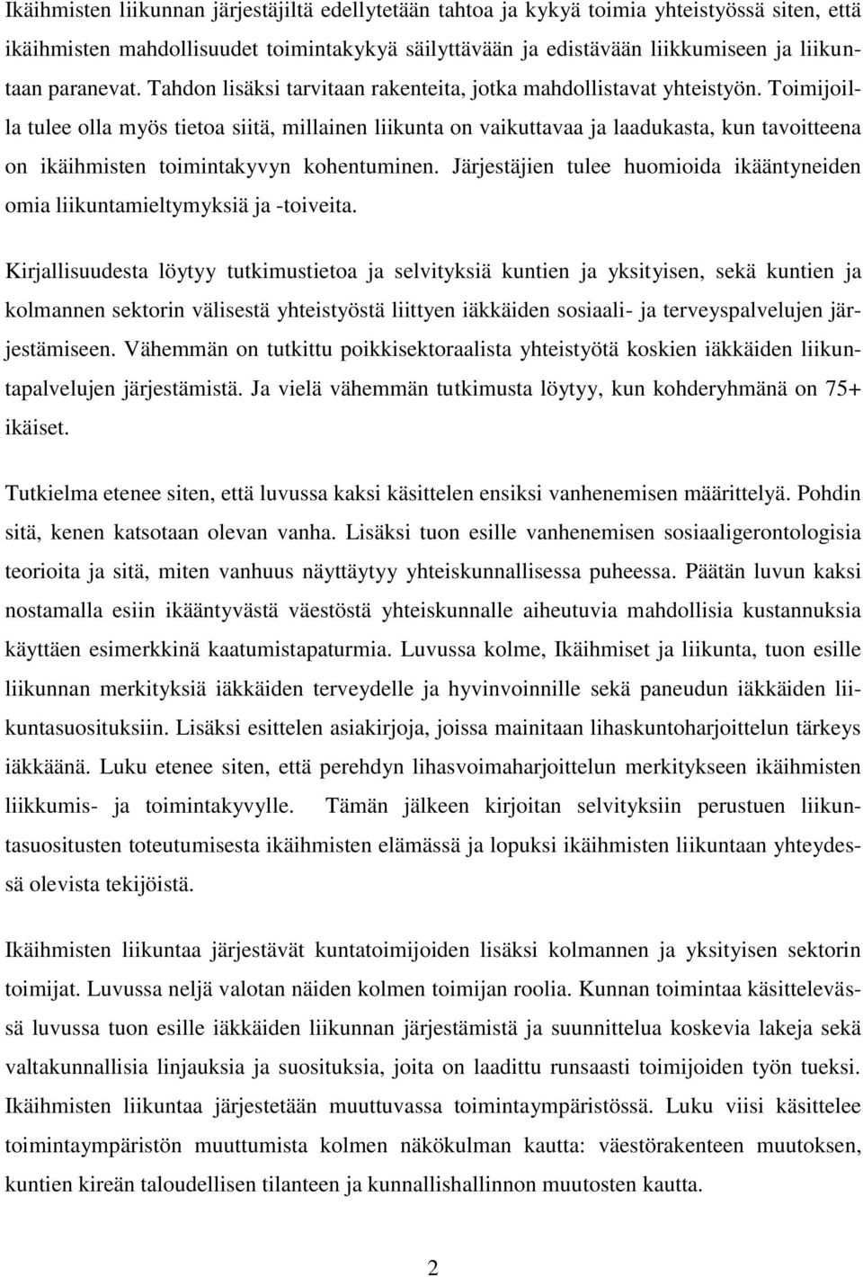 Toimijoilla tulee olla myös tietoa siitä, millainen liikunta on vaikuttavaa ja laadukasta, kun tavoitteena on ikäihmisten toimintakyvyn kohentuminen.