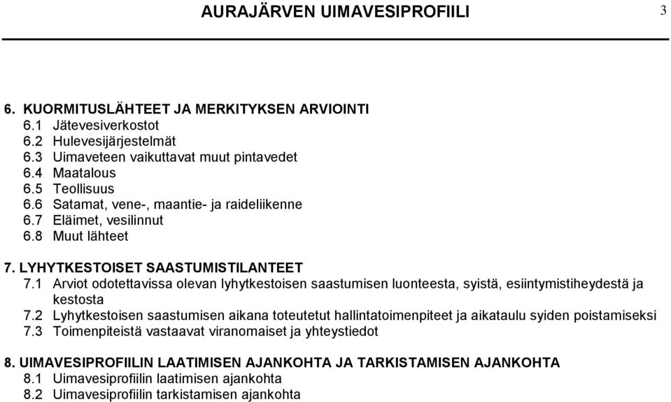 1 Arviot odotettavissa olevan lyhytkestoisen saastumisen luonteesta, syistä, esiintymistiheydestä ja kestosta 7.