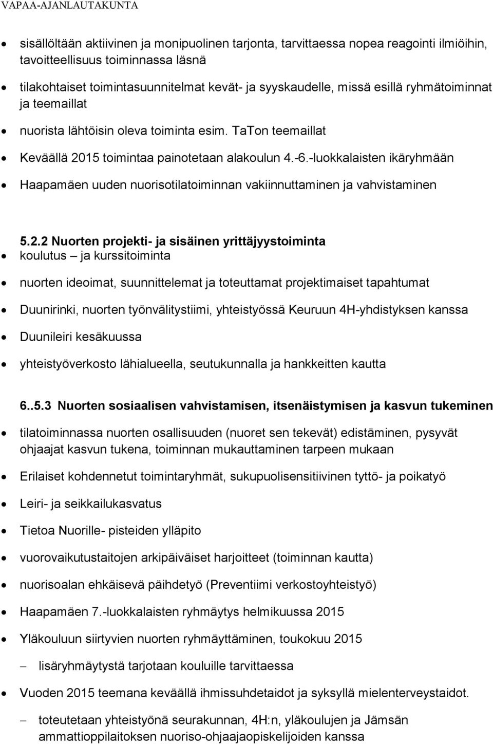 -luokkalaisten ikäryhmään Haapamäen uuden nuorisotilatoiminnan vakiinnuttaminen ja vahvistaminen 5.2.