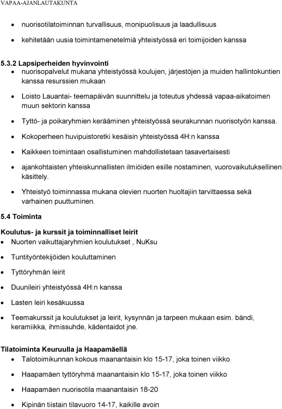 vapaa-aikatoimen muun sektorin kanssa Tyttö- ja poikaryhmien kerääminen yhteistyössä seurakunnan nuorisotyön kanssa.