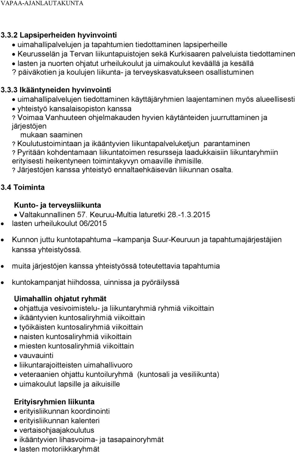 3.3 Ikääntyneiden hyvinvointi uimahallipalvelujen tiedottaminen käyttäjäryhmien laajentaminen myös alueellisesti yhteistyö kansalaisopiston kanssa?