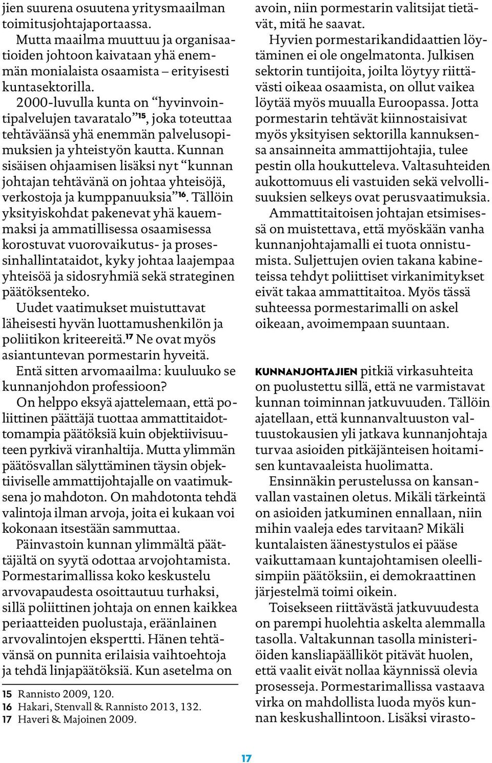 Kunnan sisäisen ohjaamisen lisäksi nyt kunnan johtajan tehtävänä on johtaa yhteisöjä, verkostoja ja kumppanuuksia 16.