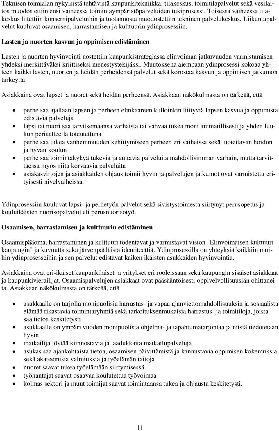 Lasten ja nurten kasvun ja ppimisen edistäminen Lasten ja nurten hyvinvinti nstettiin kaupunkistrategiassa elinviman jatkuvuuden varmistamisen yhdeksi merkittäväksi kriittiseksi menestystekijäksi.