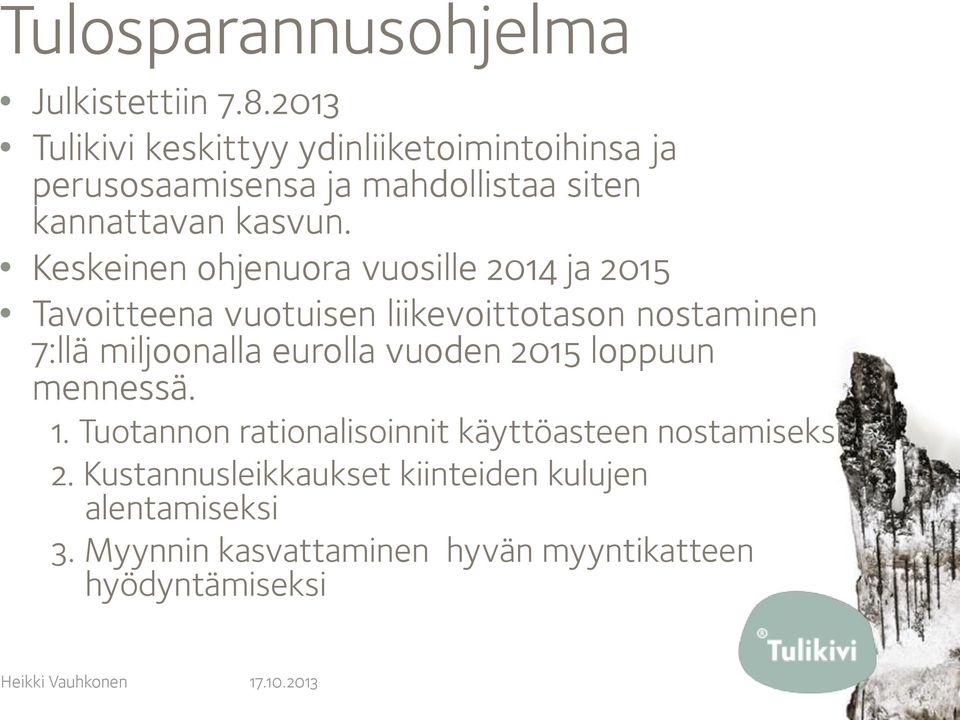 Keskeinen ohjenuora vuosille 2014 ja 2015 Tavoitteena vuotuisen liikevoittotason nostaminen 7:llä miljoonalla eurolla